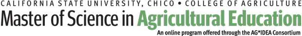 Master of Science in Agricultural Education CSU, Chico Master of Science in Agricultural Education: in partnership with AG*IDEA, a national consortium of accredited universities offering courses in the agricultural disciplines.